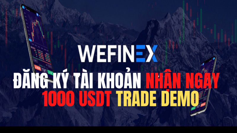 Giao dịch trên Wefinex bằng tài khoản Demo có sẵn 1000 đô