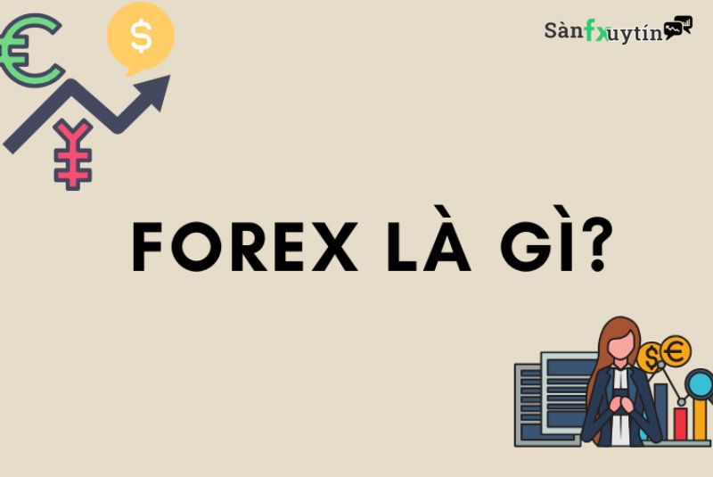 Cần hiểu giao dịch Forex là gì khi tìm hiểu về các kiến thức đầu tư Forex